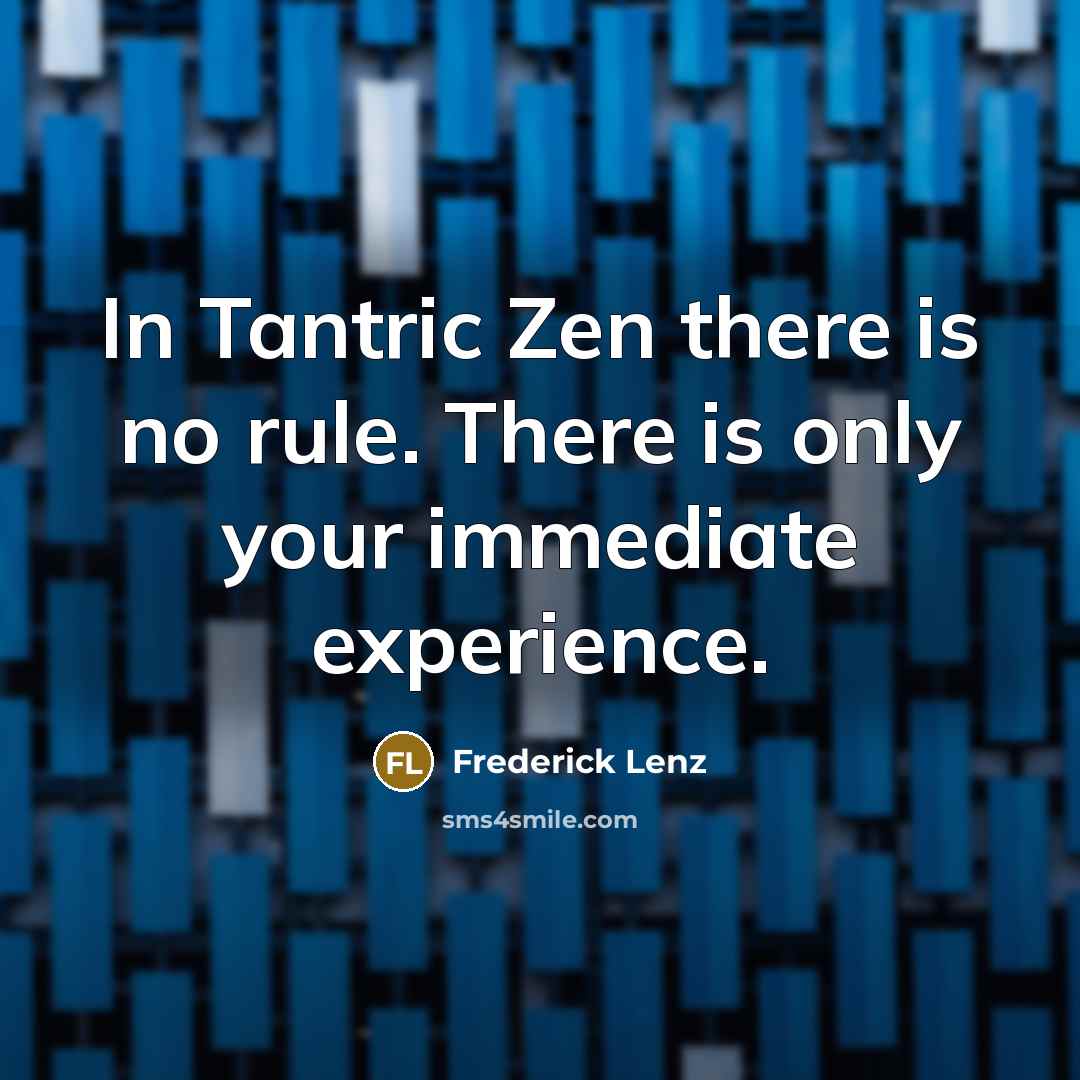 “In Tantric Zen there is no rule. There is only…” quote by Frederick Lenz