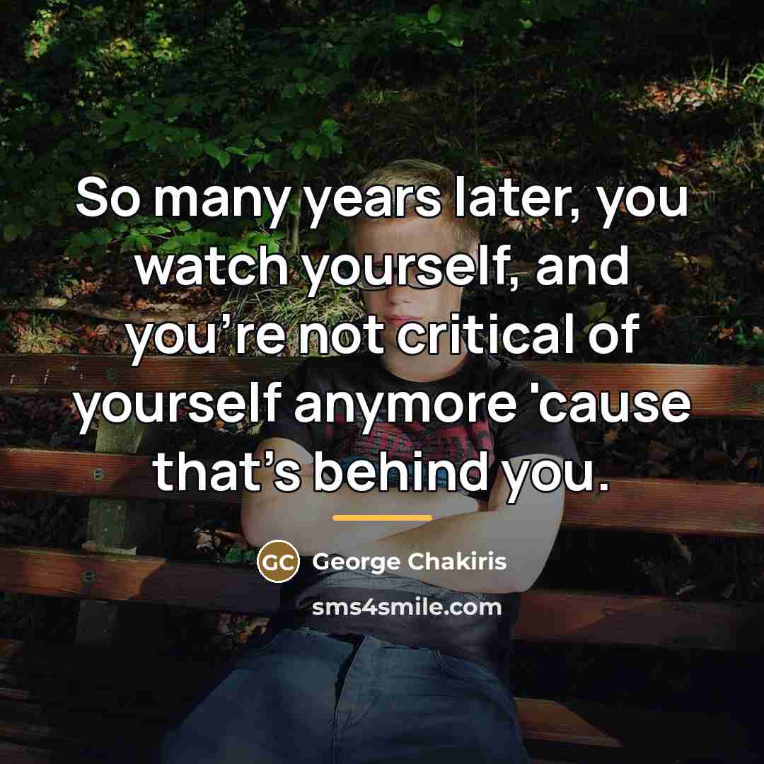 “So many years later, you watch yourself, and you're not…” quote by George Chakiris