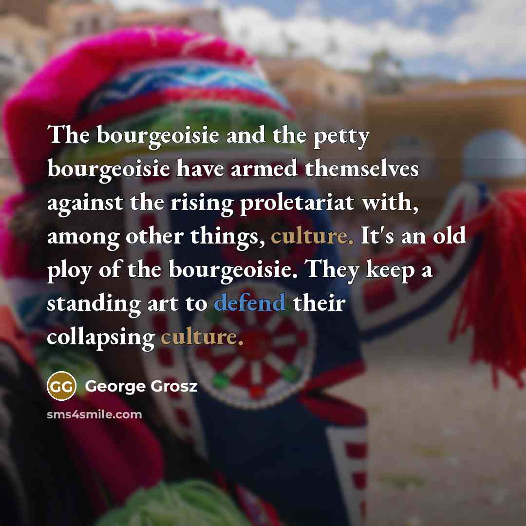 “The bourgeoisie and the petty bourgeoisie have armed themselves against…” quote by George Grosz