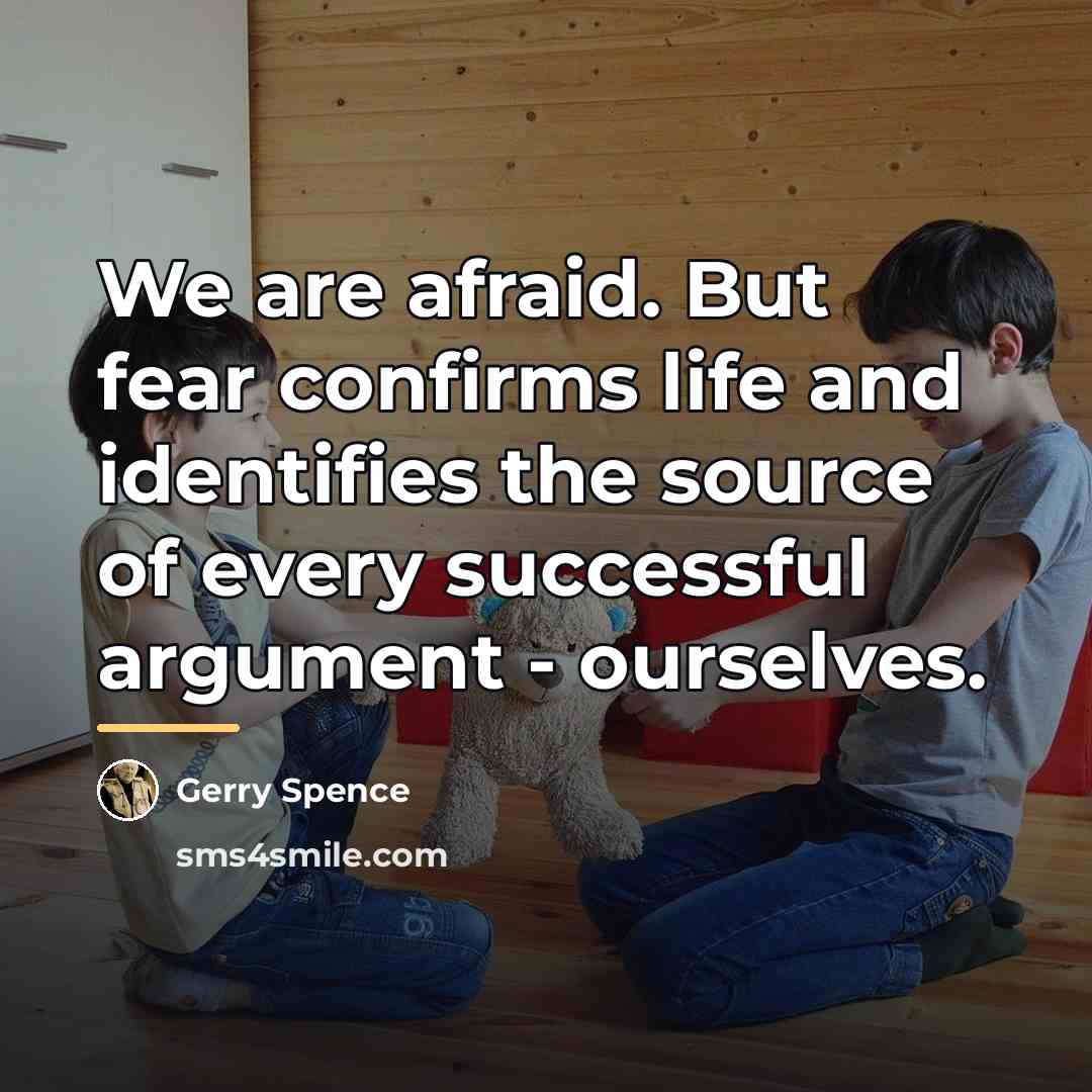 “We are afraid. But fear confirms life and identifies the…” quote by Gerry Spence