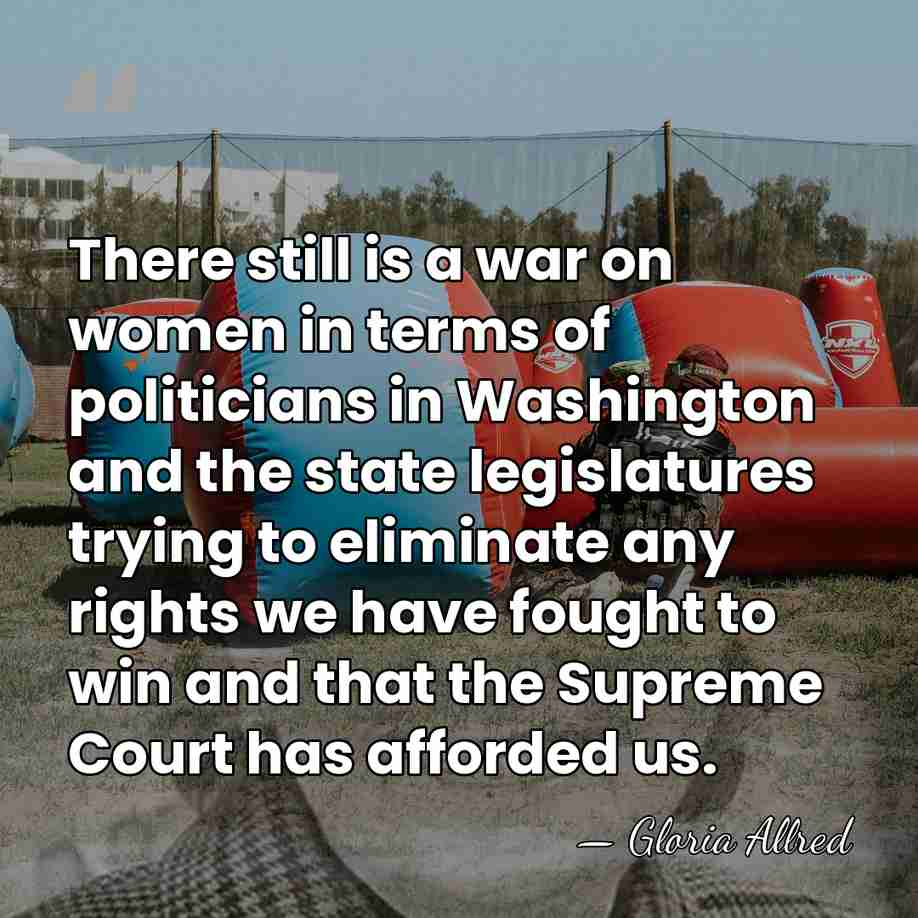 There still is a war on women in terms of politicians in&hellip; - Gloria Allred
