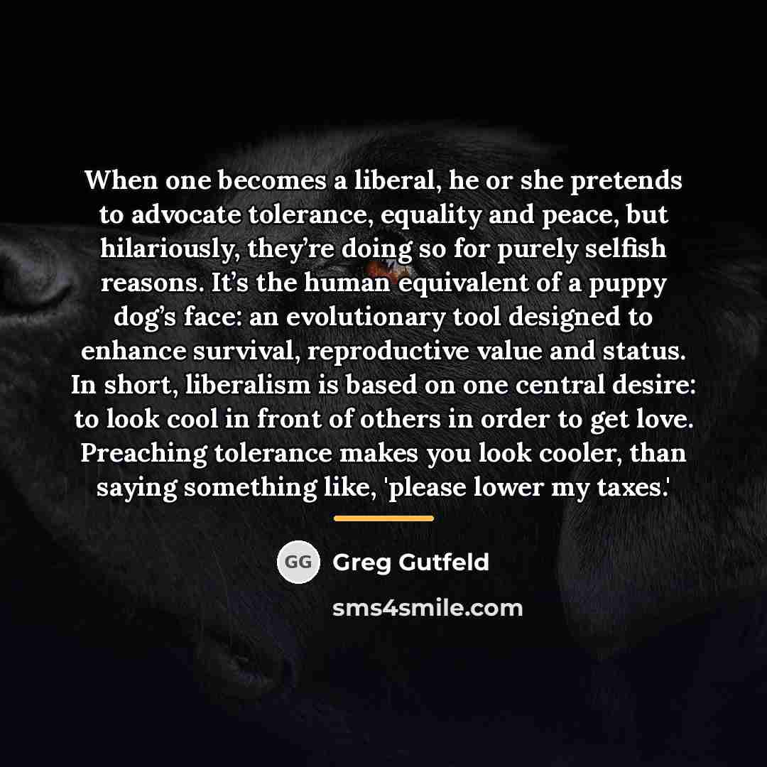 “When one becomes a liberal, he or she pretends to…” quote by Greg Gutfeld