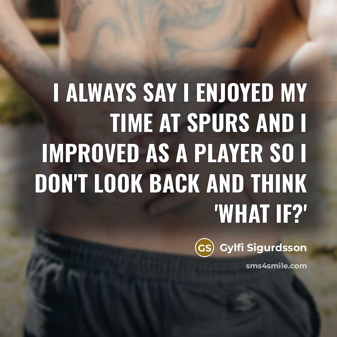 “I always say I enjoyed my time at Spurs and…” quote by Gylfi Sigurdsson