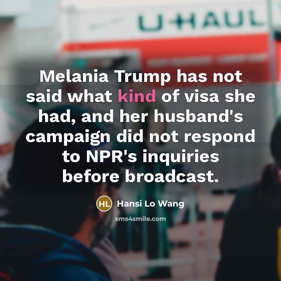 “Melania Trump has not said what kind of visa she…” quote by Hansi Lo Wang