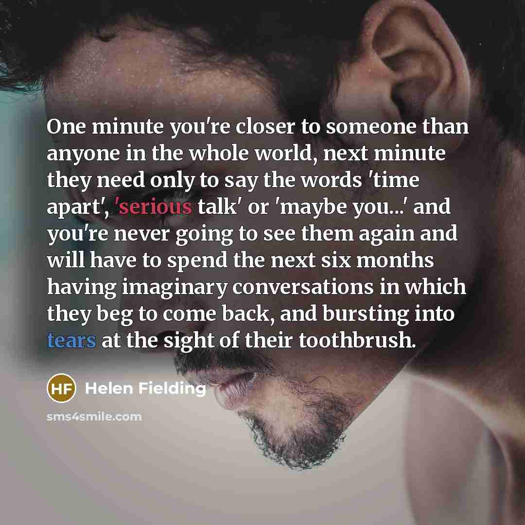 “One minute you're closer to someone than anyone in the…” quote by Helen Fielding
