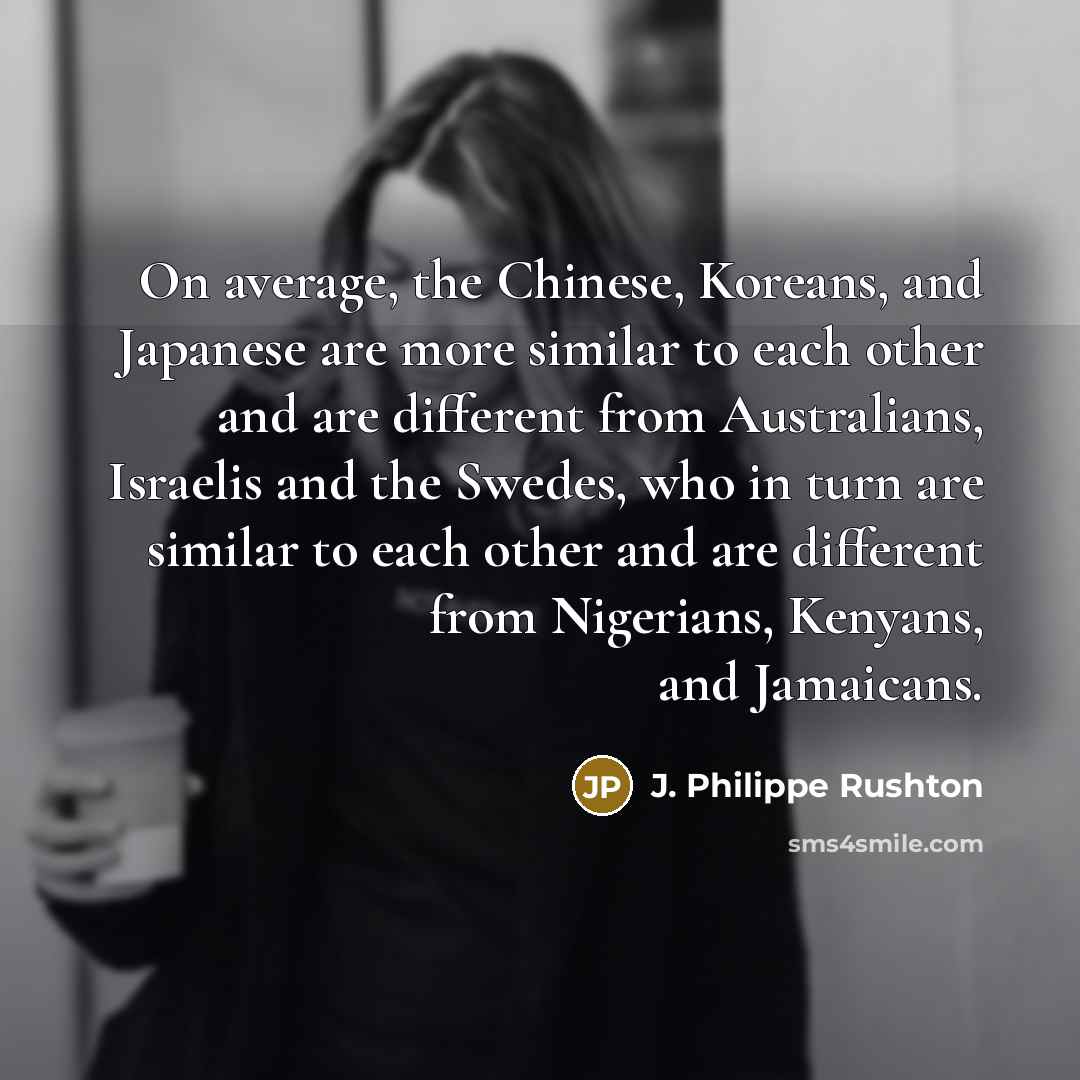“On average, the Chinese, Koreans, and Japanese are more similar…” quote by J. Philippe Rushton