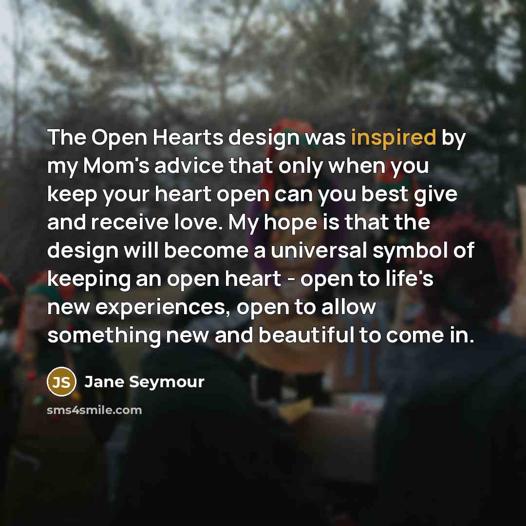 “The Open Hearts design was inspired by my Mom's advice…” quote by Jane Seymour