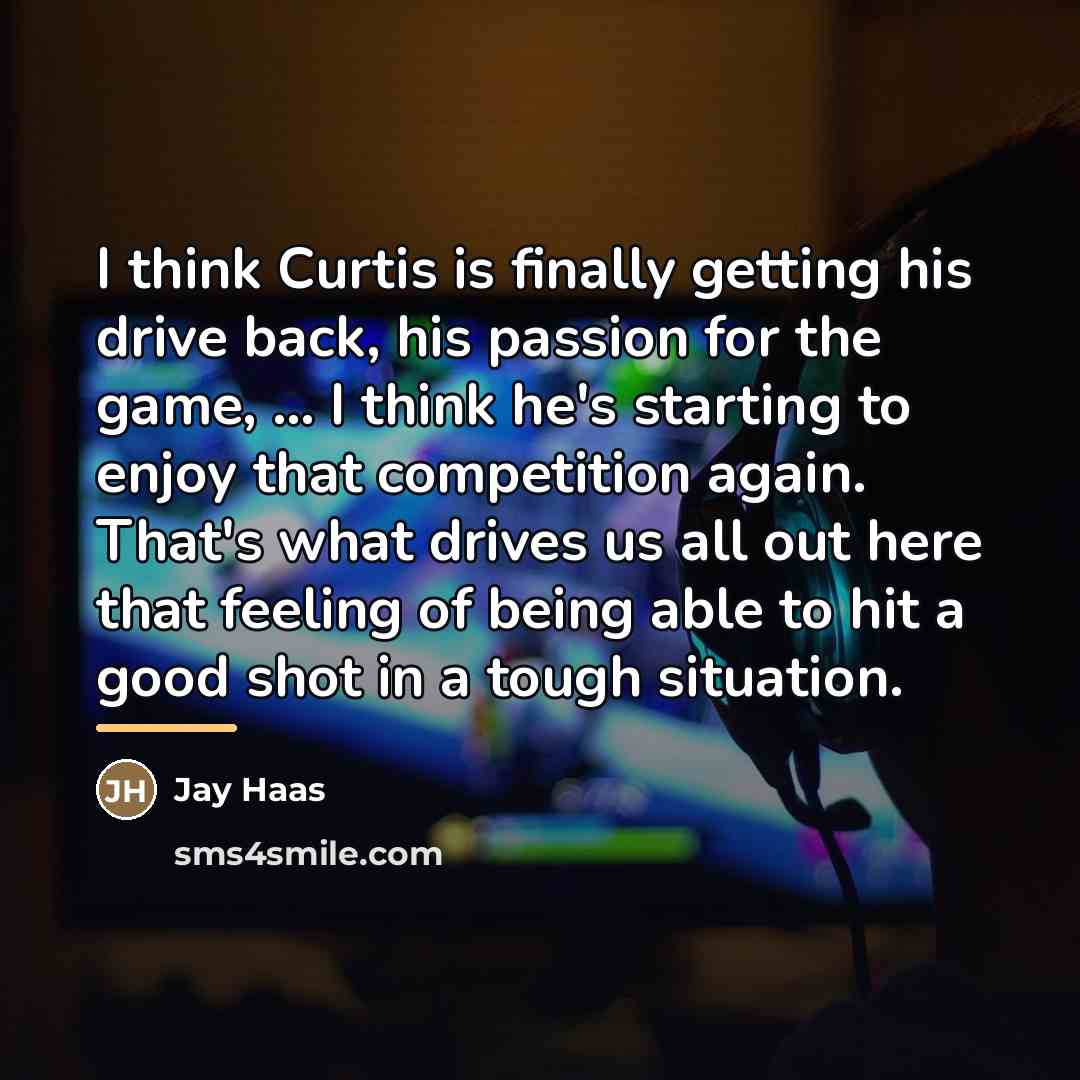 “I think Curtis is finally getting his drive back, his…” quote by Jay Haas
