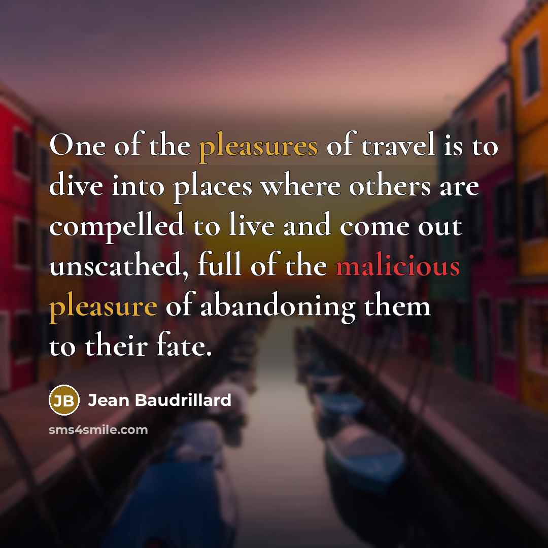 “One of the pleasures of travel is to dive into…” quote by Jean Baudrillard