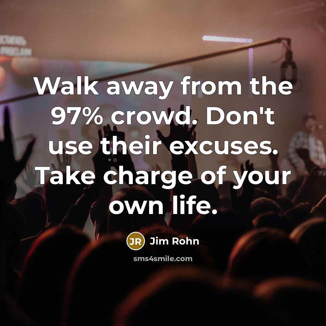“Walk away from the 97% crowd. Don't use their excuses.…” quote by Jim Rohn
