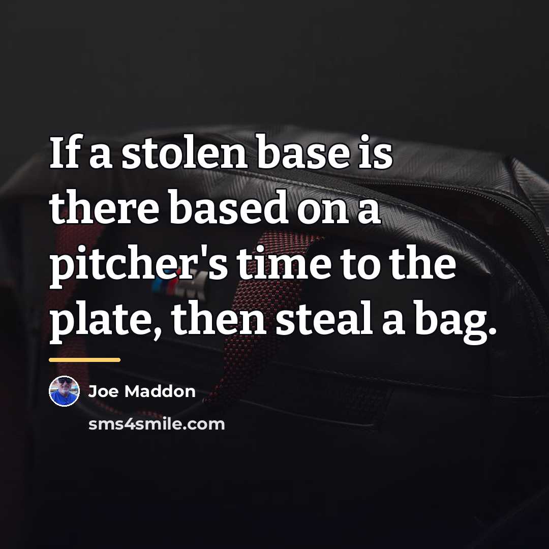 “If a stolen base is there based on a pitcher's…” quote by Joe Maddon