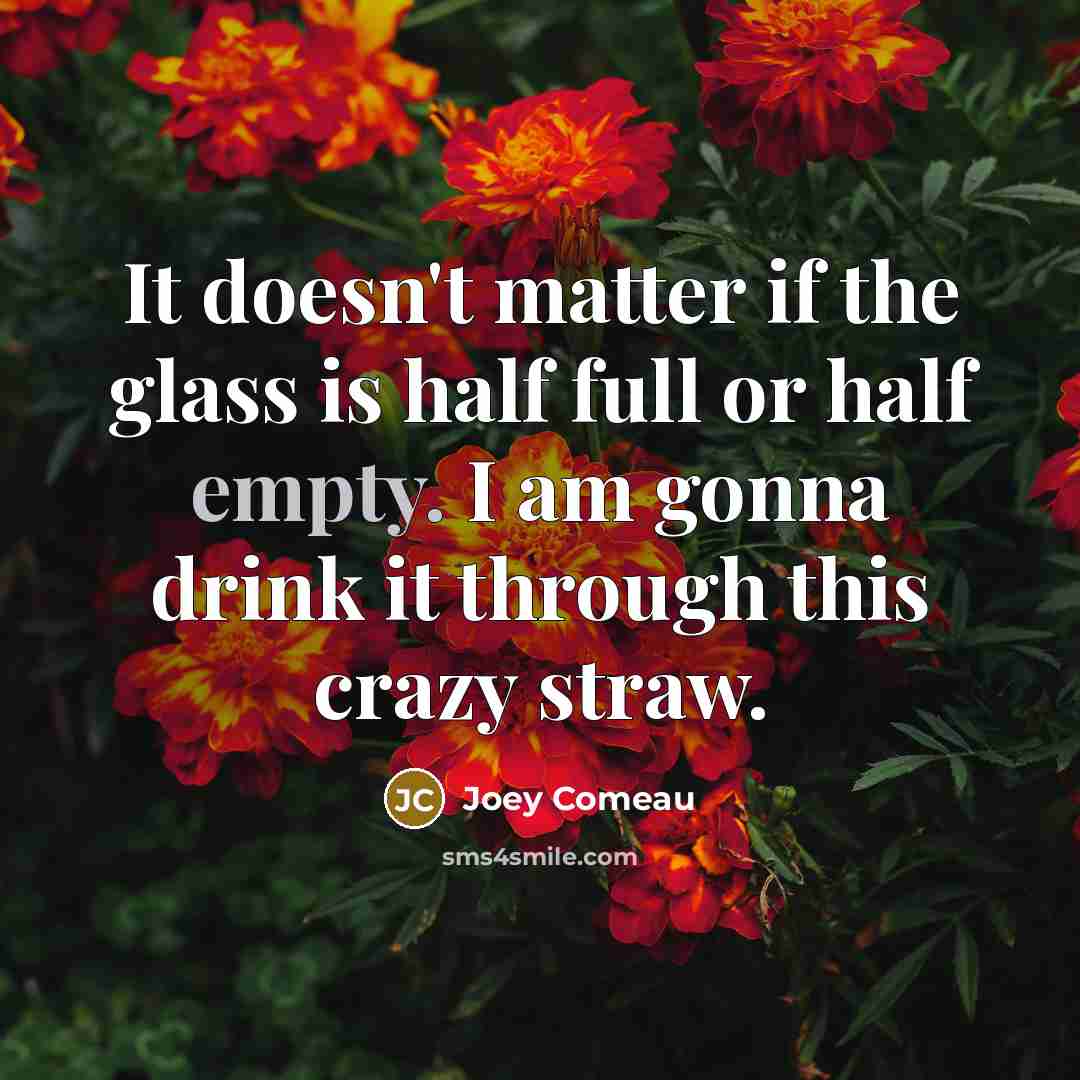 “It doesn't matter if the glass is half full or…” quote by Joey Comeau