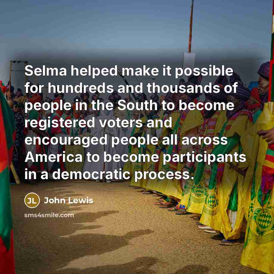 “Selma helped make it possible for hundreds and thousands of…” quote by John Lewis