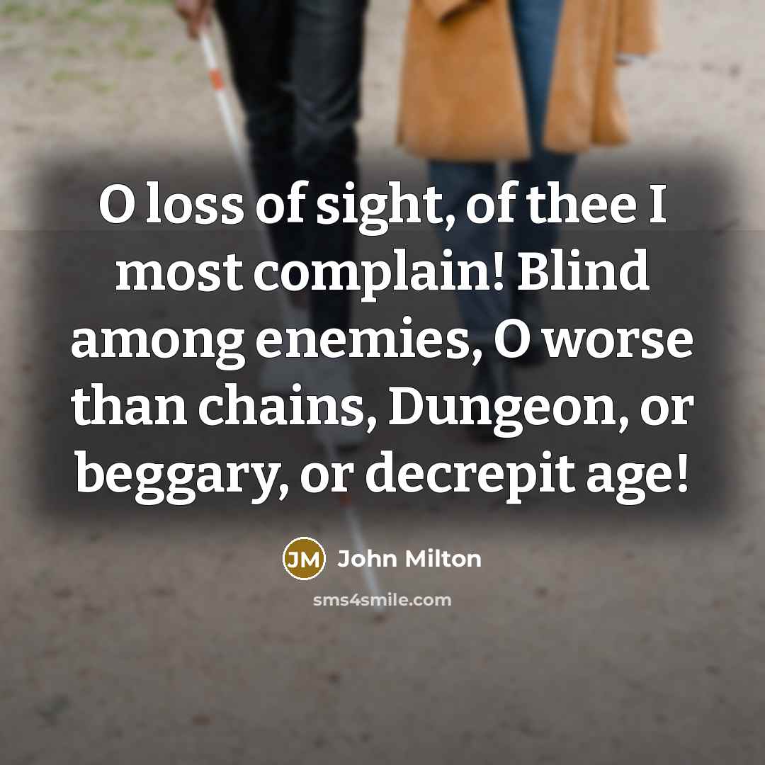 “O loss of sight, of thee I most complain! Blind…” quote by John Milton