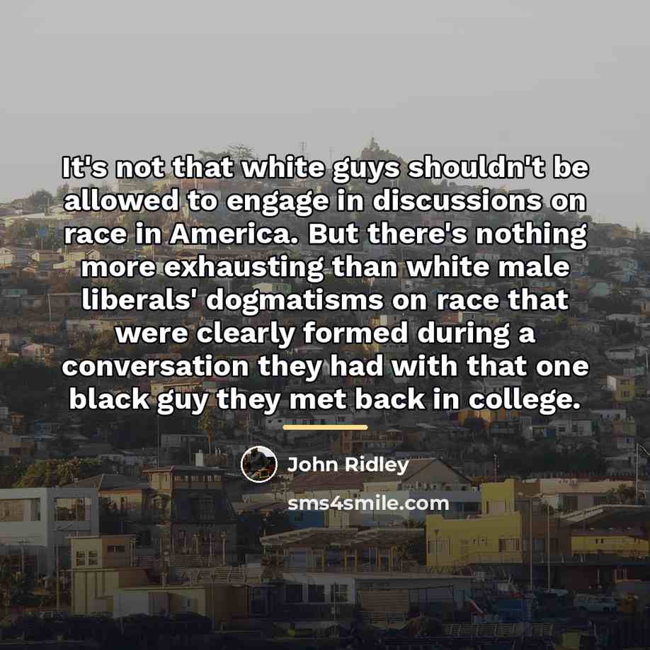 “It's not that white guys shouldn't be allowed to engage…” quote by John Ridley
