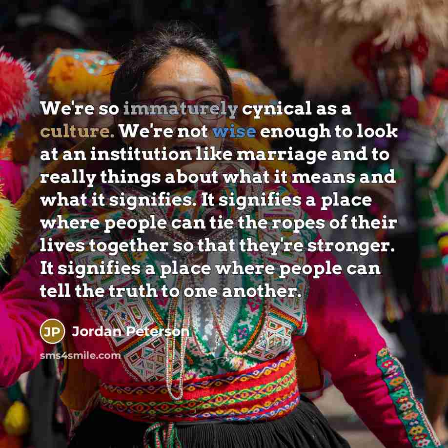 “We're so immaturely cynical as a culture. We're not wise…” quote by Jordan Peterson