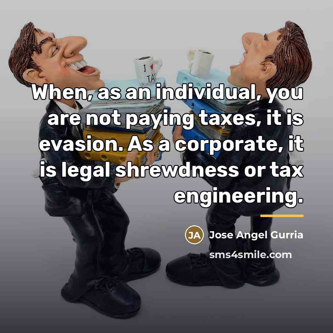 “When, as an individual, you are not paying taxes, it…” quote by Jose Angel Gurria