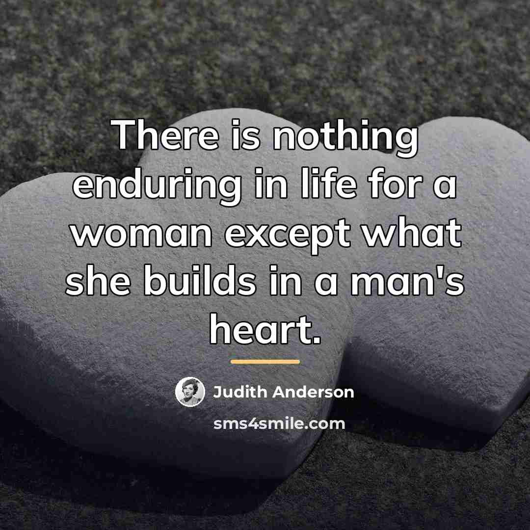 “There is nothing enduring in life for a woman except…” quote by Judith Anderson