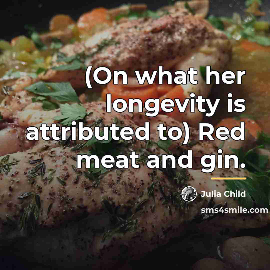 “(On what her longevity is attributed to) Red meat and…” quote by Julia Child