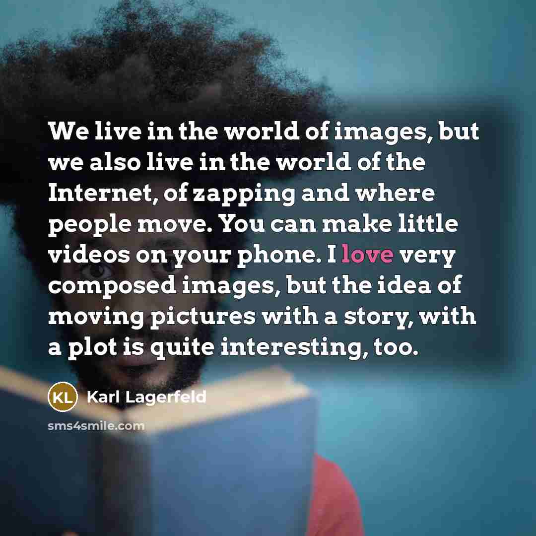 “We live in the world of images, but we also…” quote by Karl Lagerfeld