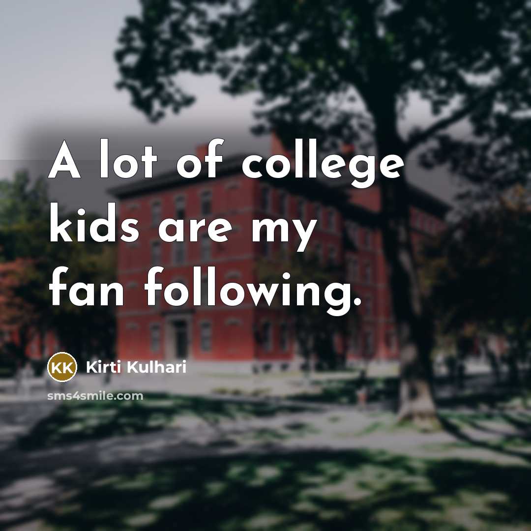 “A lot of college kids are my fan following.…” quote by Kirti Kulhari