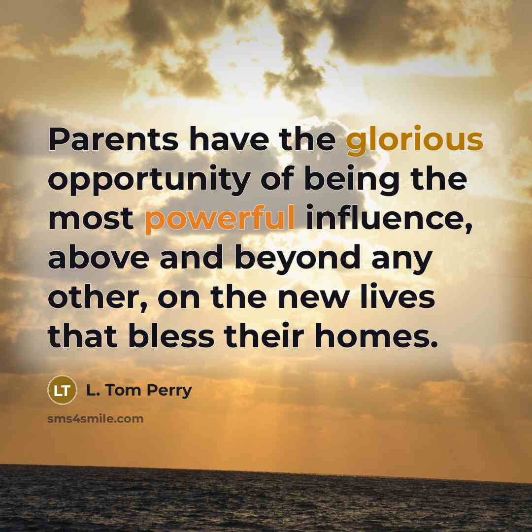 “Parents have the glorious opportunity of being the most powerful…” quote by L. Tom Perry