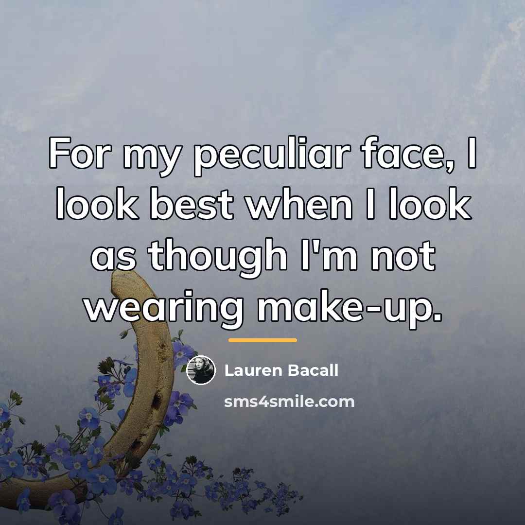 “For my peculiar face, I look best when I look…” quote by Lauren Bacall