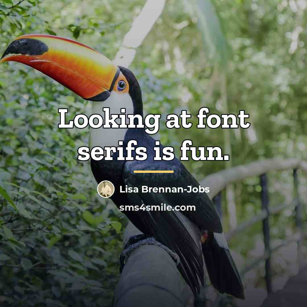 “Looking at font serifs is fun.…” quote by Lisa Brennan-Jobs