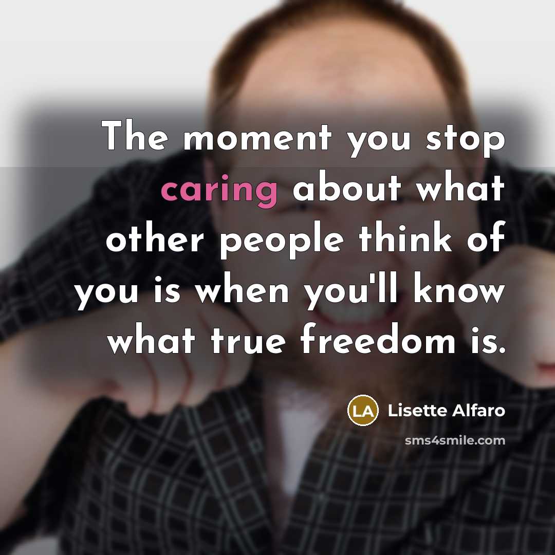 “The moment you stop caring about what other people think…” quote by Lisette Alfaro