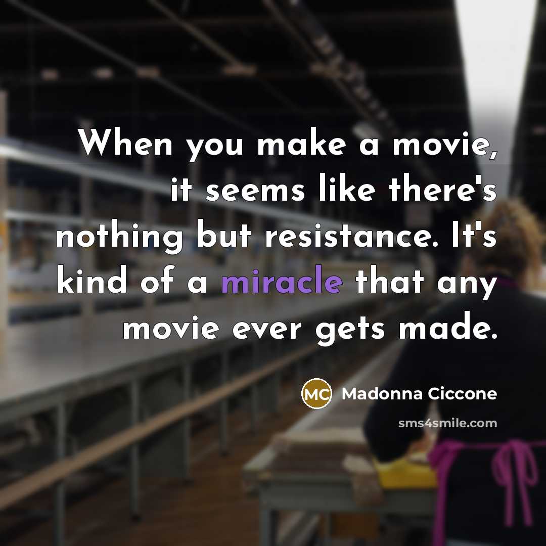 “When you make a movie, it seems like there's nothing…” quote by Madonna Ciccone