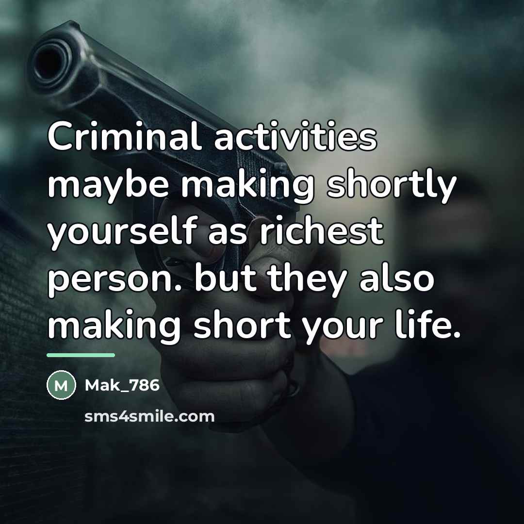 “Criminal activities maybe making shortly yourself as richest person. but…” quote by Mak_786