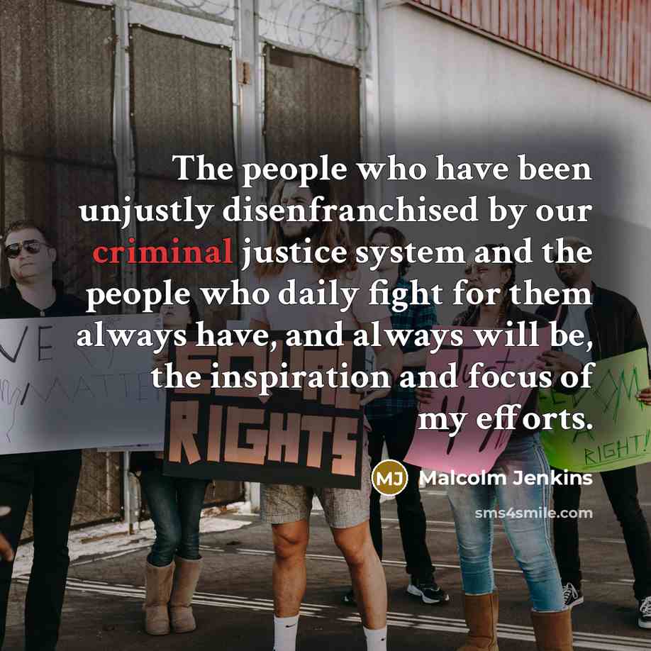 “The people who have been unjustly disenfranchised by our criminal…” quote by Malcolm Jenkins