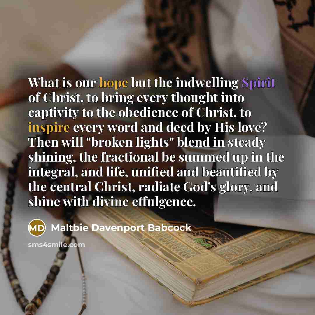 “What is our hope but the indwelling Spirit of Christ,…” quote by Maltbie Davenport Babcock