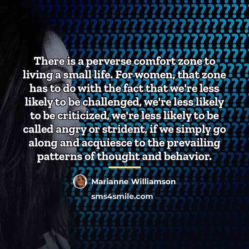 “There is a perverse comfort zone to living a small…” quote by Marianne Williamson