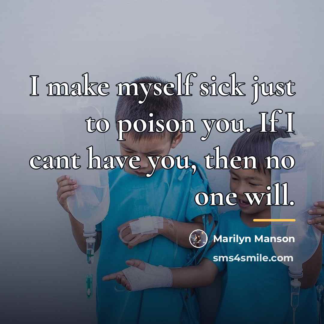 “I make myself sick just to poison you. If I…” quote by Marilyn Manson