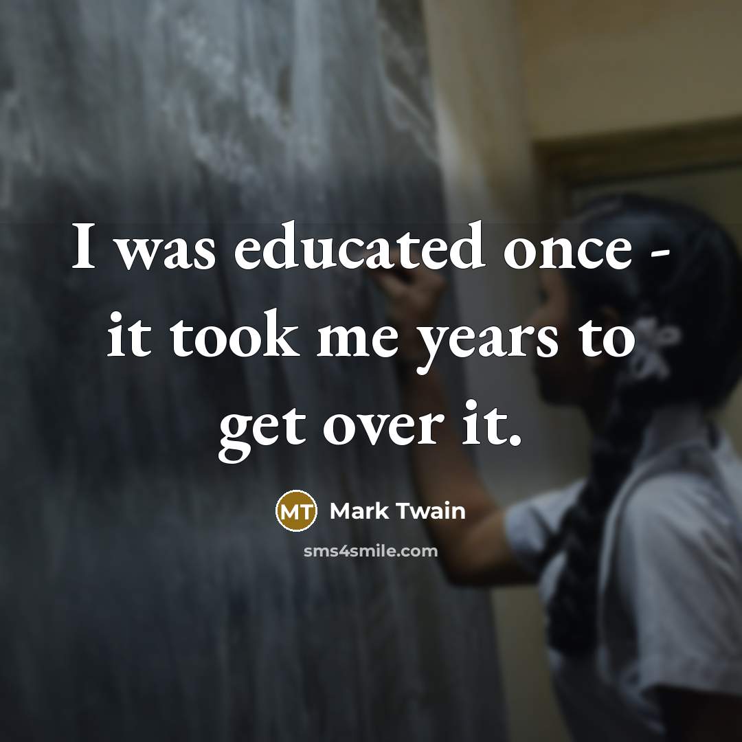 “I was educated once - it took me years to…” quote by Mark Twain