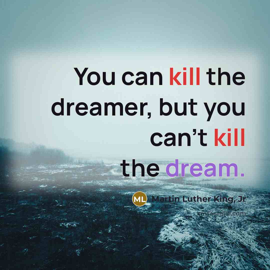 “You can kill the dreamer, but you can't kill the…” quote by Martin Luther King, Jr
