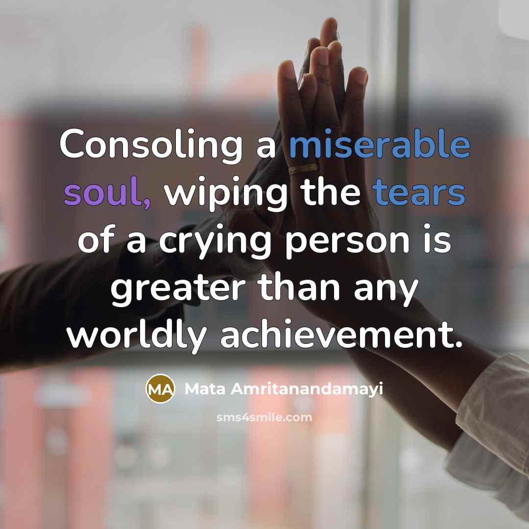 “Consoling a miserable soul, wiping the tears of a crying…” quote by Mata Amritanandamayi