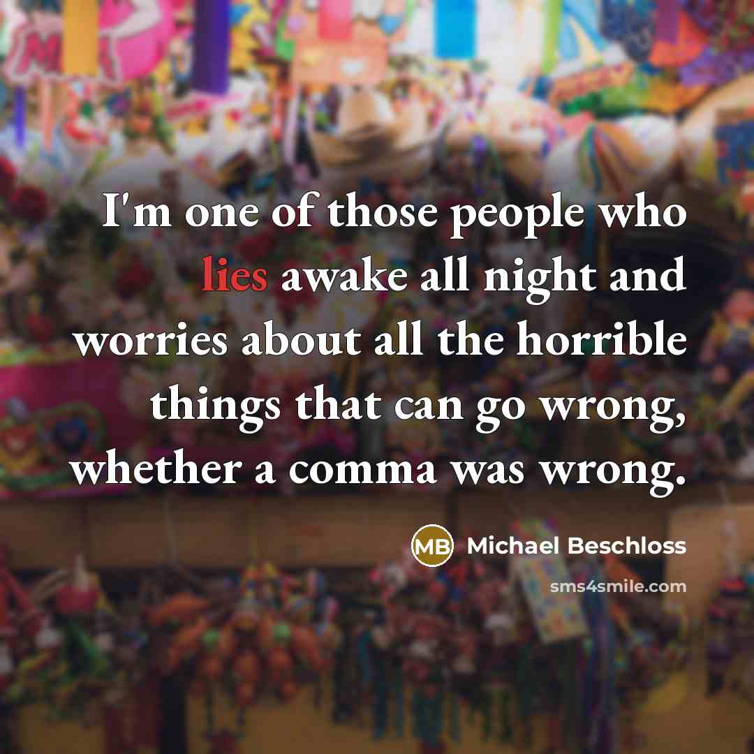 “I'm one of those people who lies awake all night…” quote by Michael Beschloss