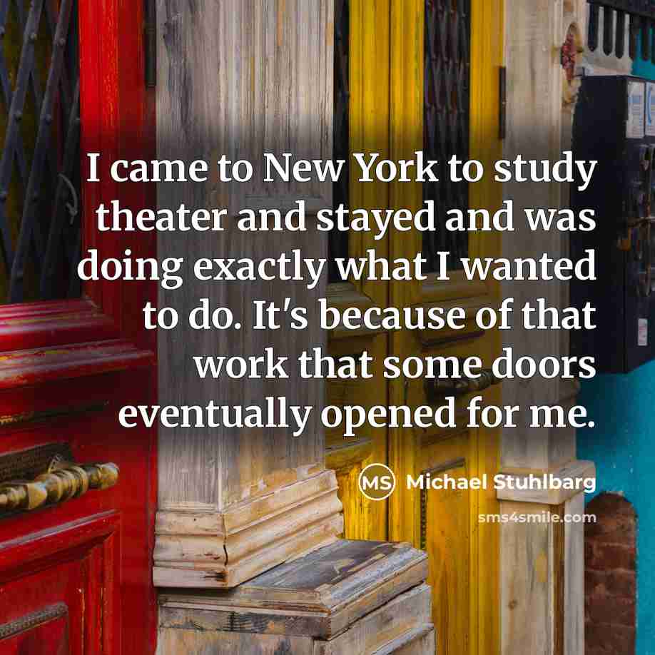 “I came to New York to study theater and stayed…” quote by Michael Stuhlbarg