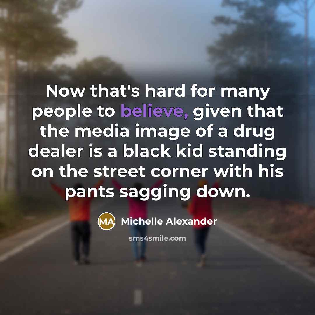 “Now that's hard for many people to believe, given that…” quote by Michelle Alexander