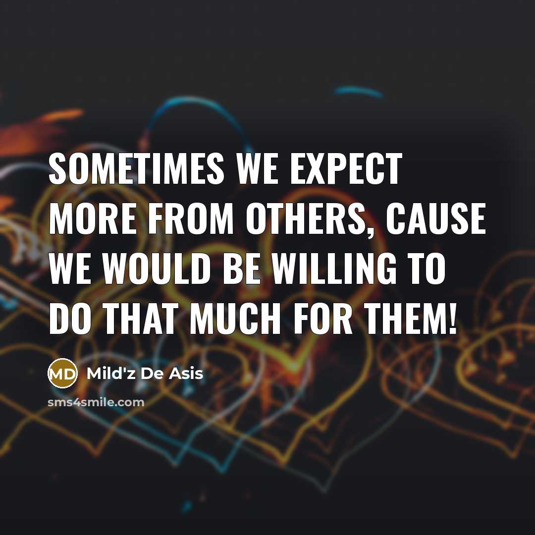 “Sometimes we expect more from others, cause we would be…” quote by Mild'z De Asis