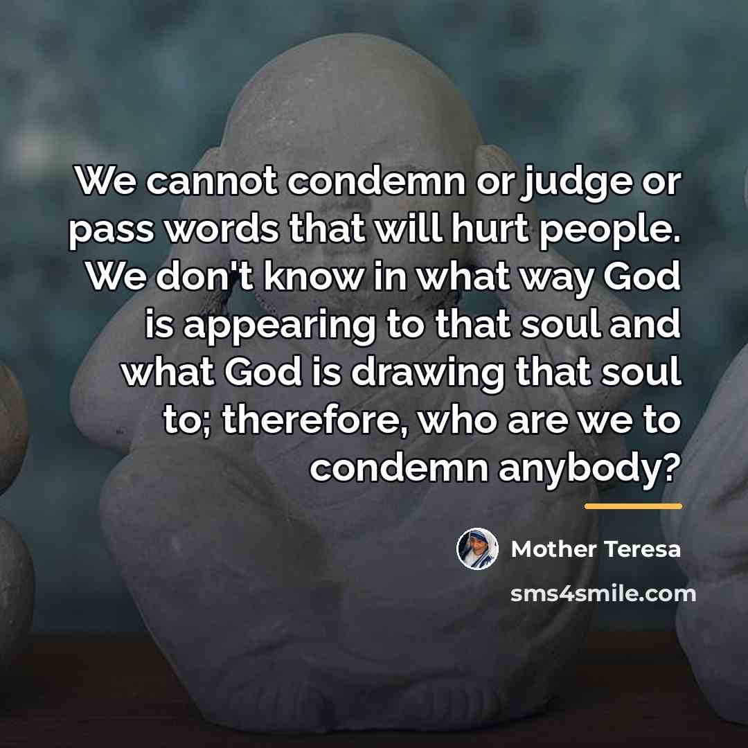 “We cannot condemn or judge or pass words that will…” quote by Mother Teresa