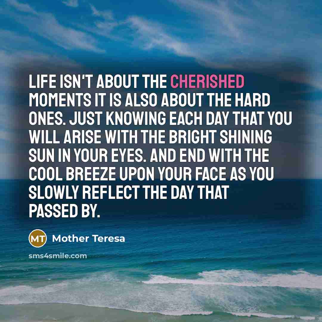 “Life isn't about the cherished moments it is also about…” quote by Mother Teresa