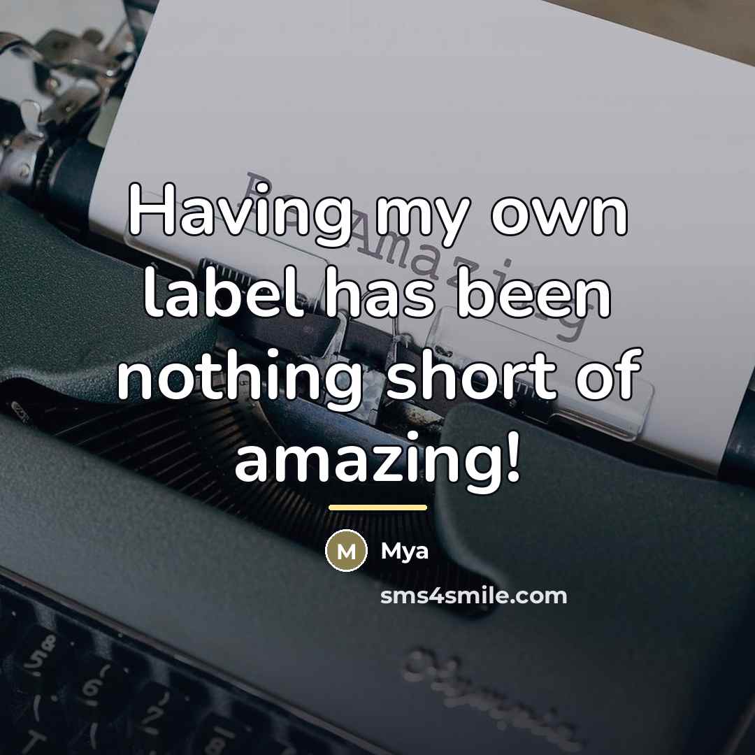 “Having my own label has been nothing short of amazing!…” quote by Mya