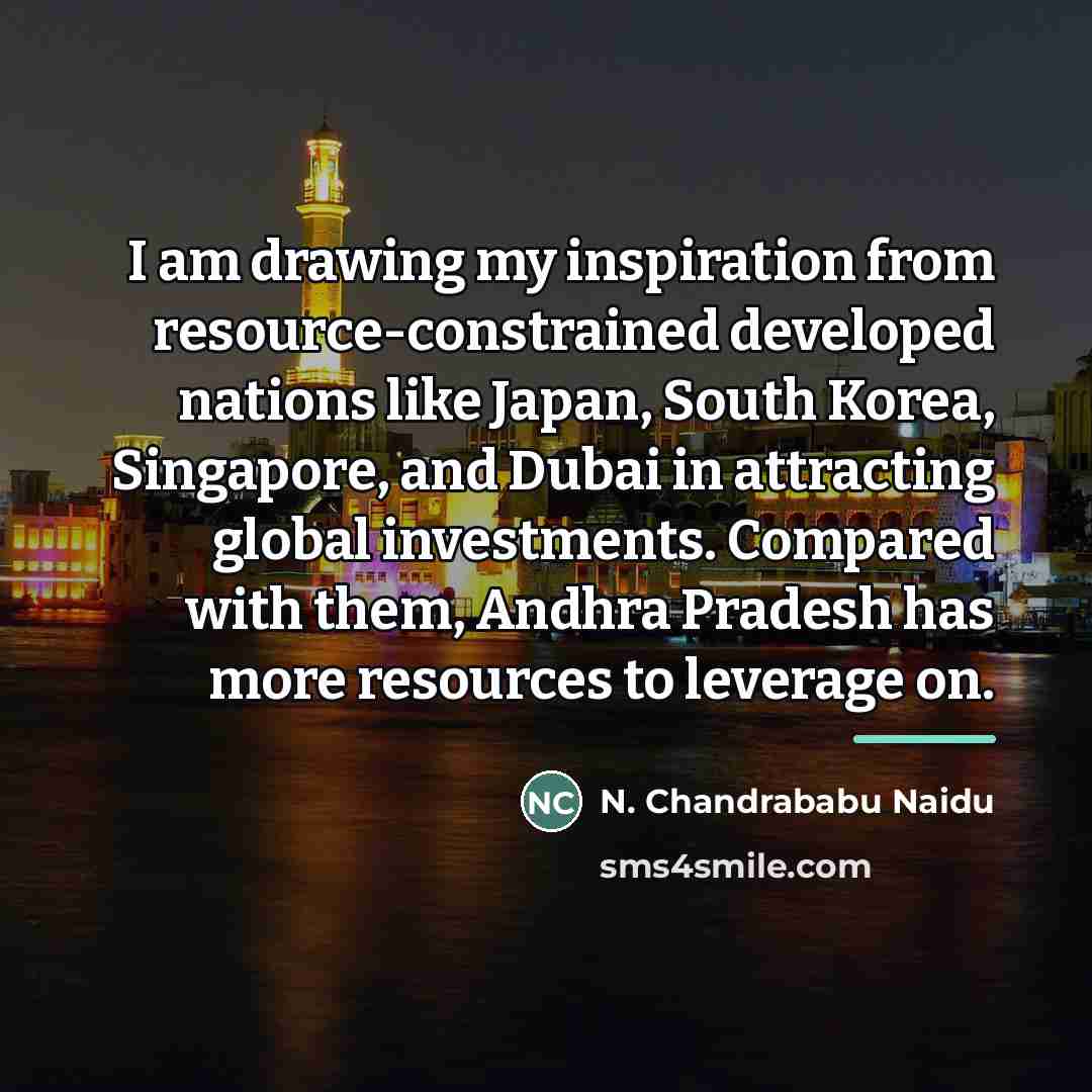 “I am drawing my inspiration from resource-constrained developed nations like…” quote by N. Chandrababu Naidu