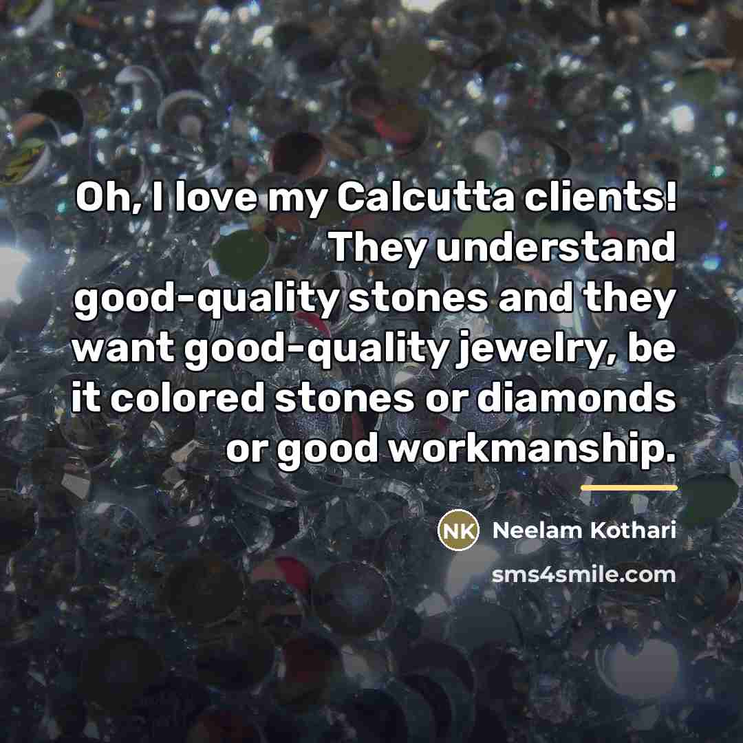 “Oh, I love my Calcutta clients! They understand good-quality stones…” quote by Neelam Kothari