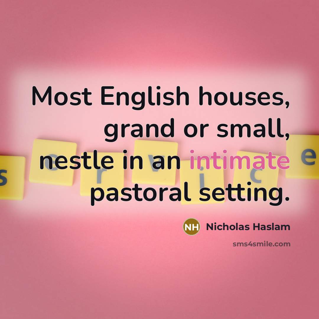 “Most English houses, grand or small, nestle in an intimate…” quote by Nicholas Haslam