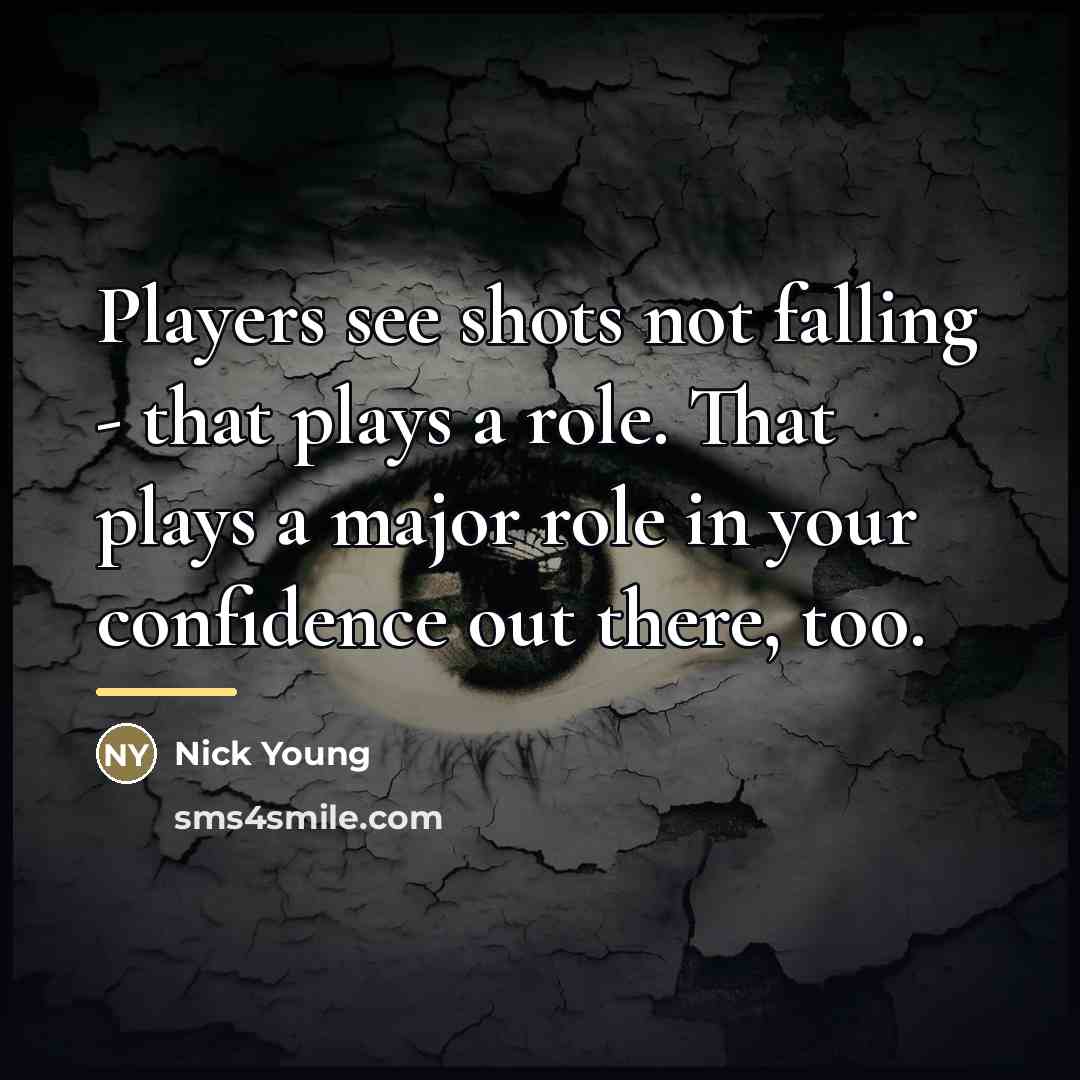 “Players see shots not falling - that plays a role.…” quote by Nick Young