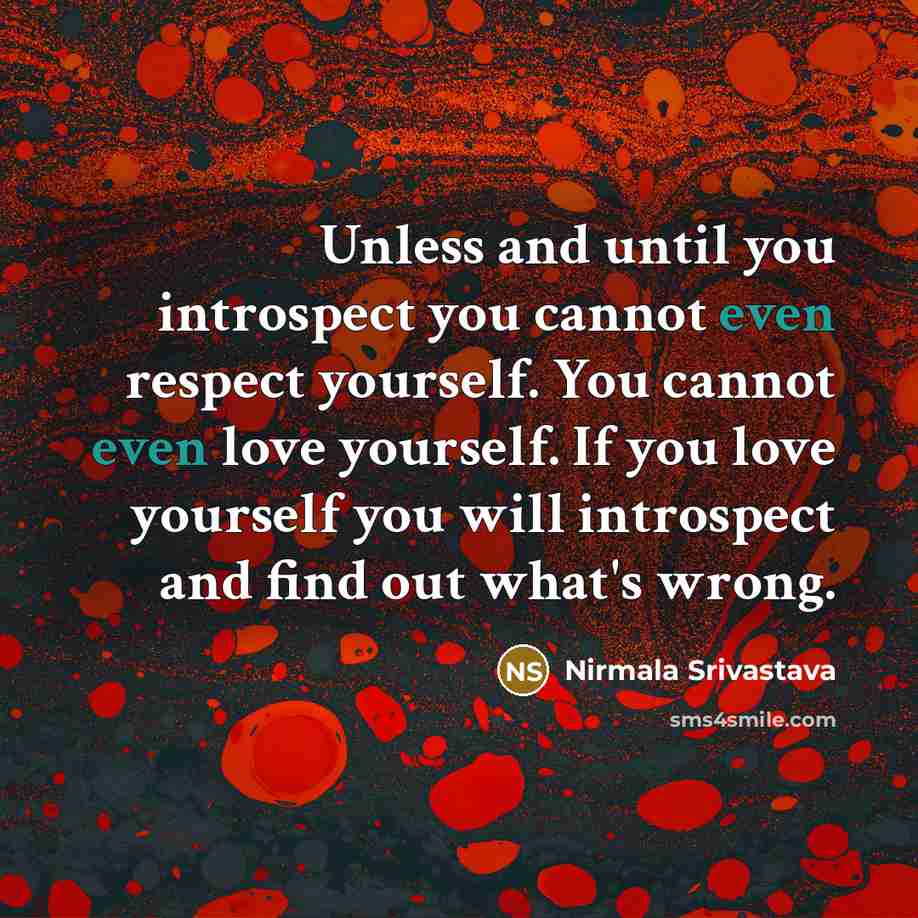 “Unless and until you introspect you cannot even respect yourself.…” quote by Nirmala Srivastava